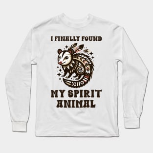 I Finally Found My Spirit Animal. It's a Possum Long Sleeve T-Shirt